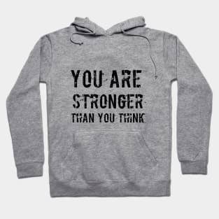You Are Stronger Than You Think Hoodie
